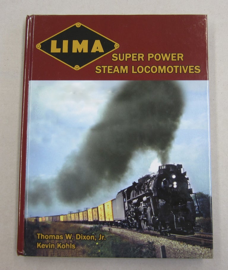 Item #61949 Lima Super Power Steam Locomotives. Thomas W. Dixon Jr., Kevin Kohls.