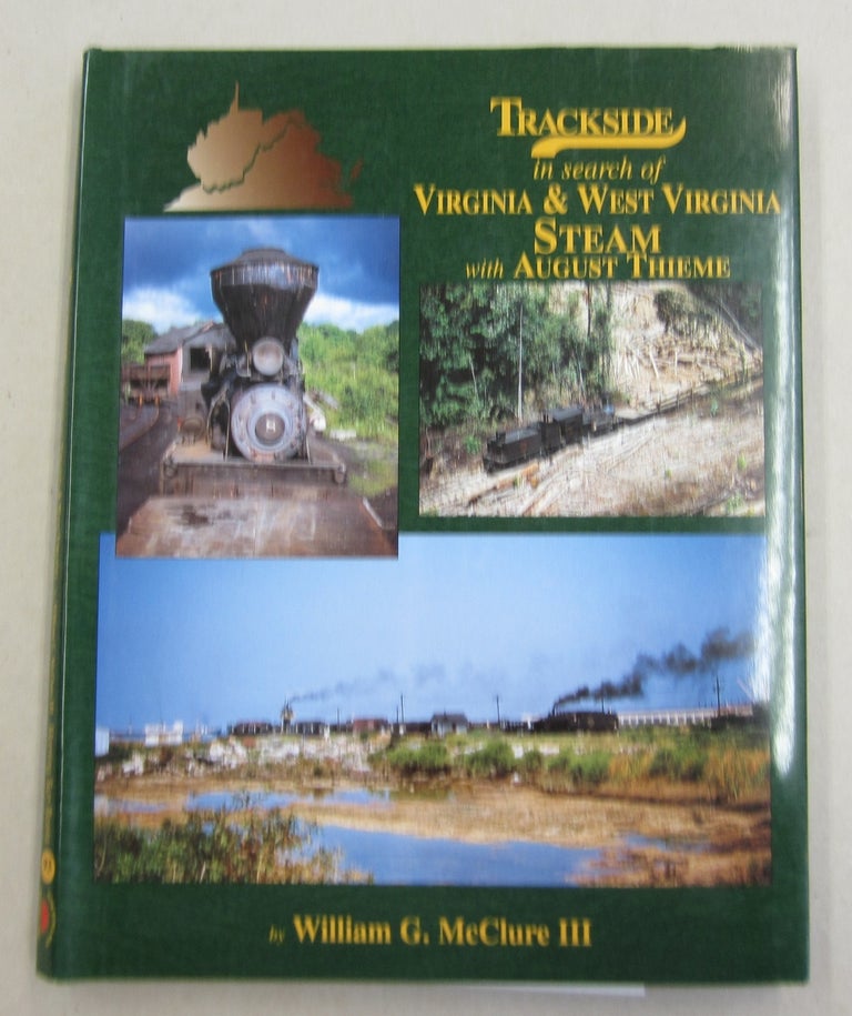 Item #61951 Trackside in search of Virginia & West Virginia Steam with August Thieme. William G. McClure III.