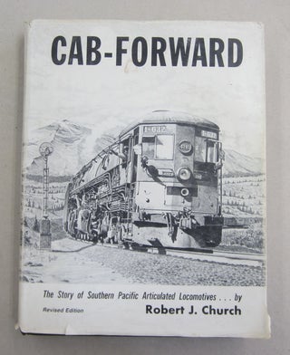 Item #61980 Cab-Forward. The Story of Southern Pacific Articulated Locomotives. Robert J. Church