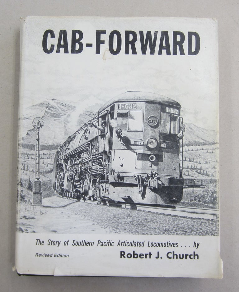Item #61980 Cab-Forward. The Story of Southern Pacific Articulated Locomotives. Robert J. Church.