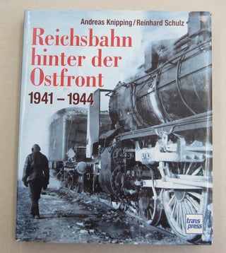 Item #61982 Reichsbahn hinter der Ostfront 1941-1944. Andreas Knipping, Reinhard, Schulz