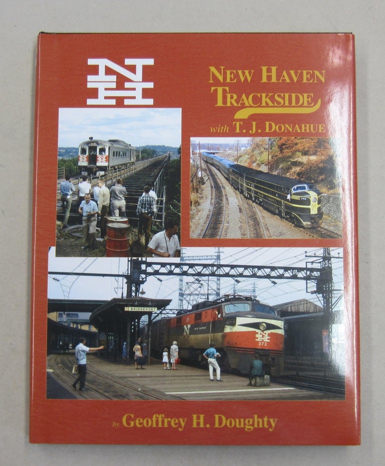 Item #61988 New Haven Trackside with TJ Donahue (Trackside #115). Geoffrey H. Doughty.