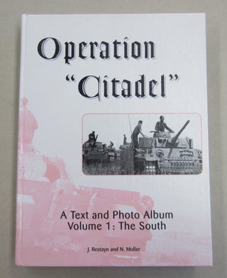 Item #61993 Operation Citadel: A Text and Photo Album Volume 1: The South. J. Restayn, N. Moller