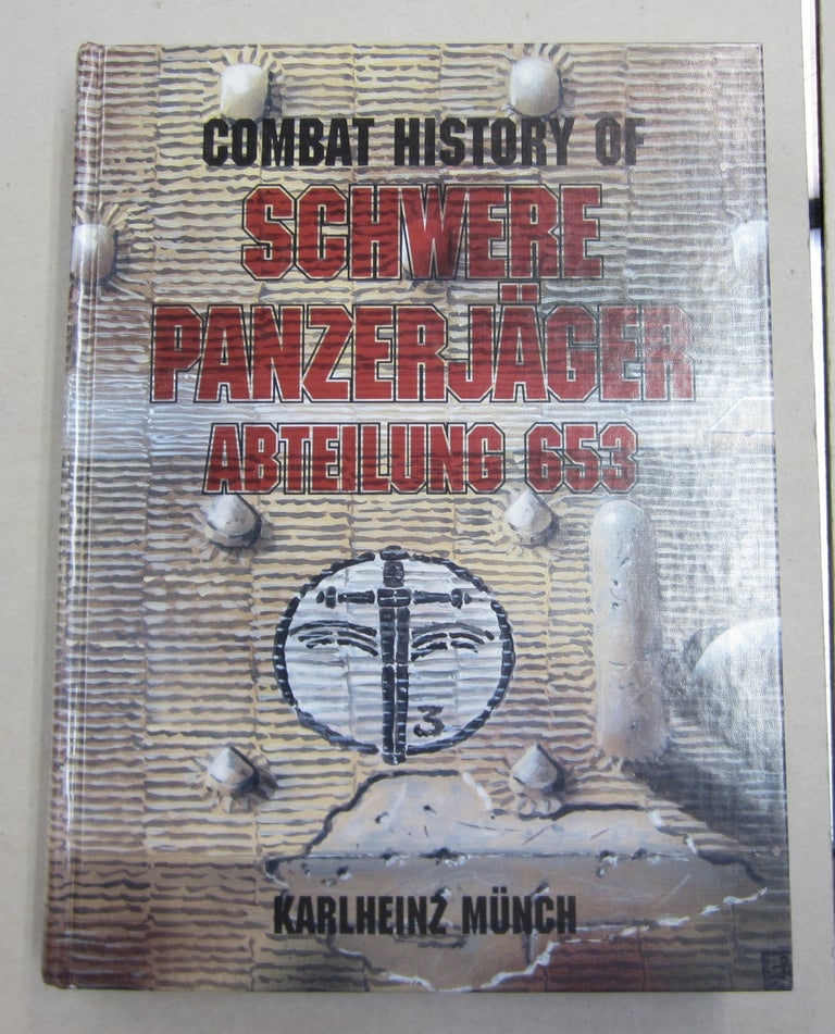 Item #61995 Combat History of Schwere PanzerjÃ¤ger Abteilung 653: Formerly the SturmgeschÃ¼tz Abteilung 197, 1940-1943. Karlheinz Münch.
