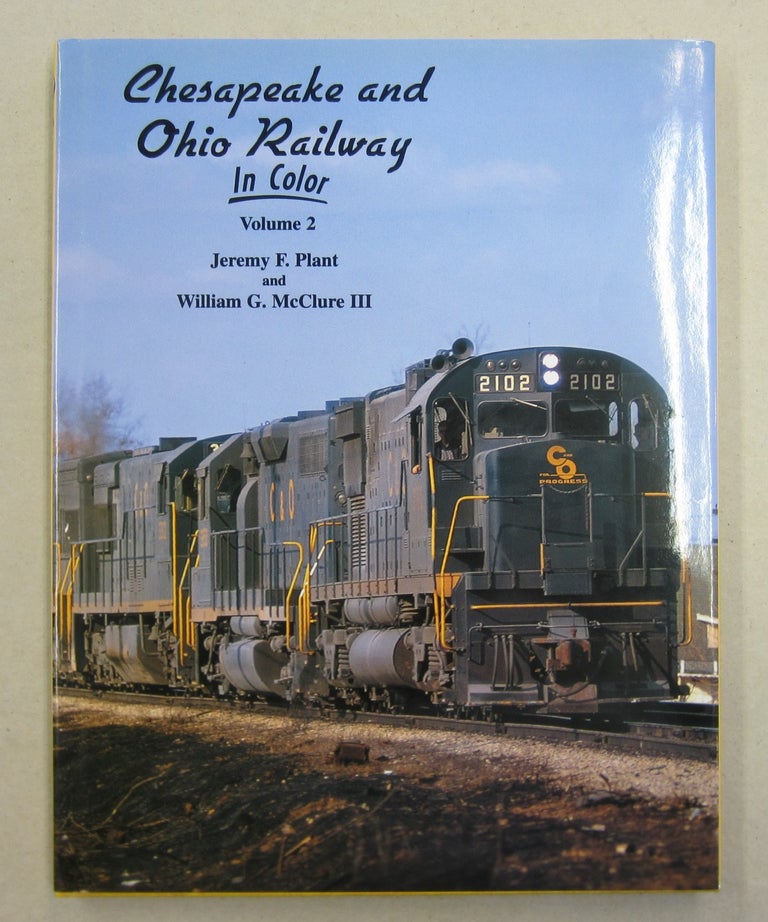 Item #61997 Chesapeake and Ohio Railway in Color Volume 2. Jeremy F. Plant, William G. McClure III.