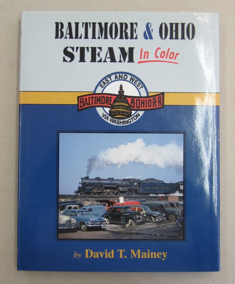 Item #62014 Baltimore & Ohio Steam in Color. David T. Mainey.