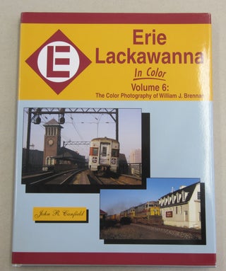 Item #62017 Erie Lackawanna in Color Volume 6: The Color Photography of William J. Brennan. John...