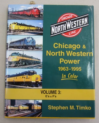 Item #62025 Chicago & North Western Power 1963 - 1995 in Color Volume 3: E's & F's. Stephen M. Timko