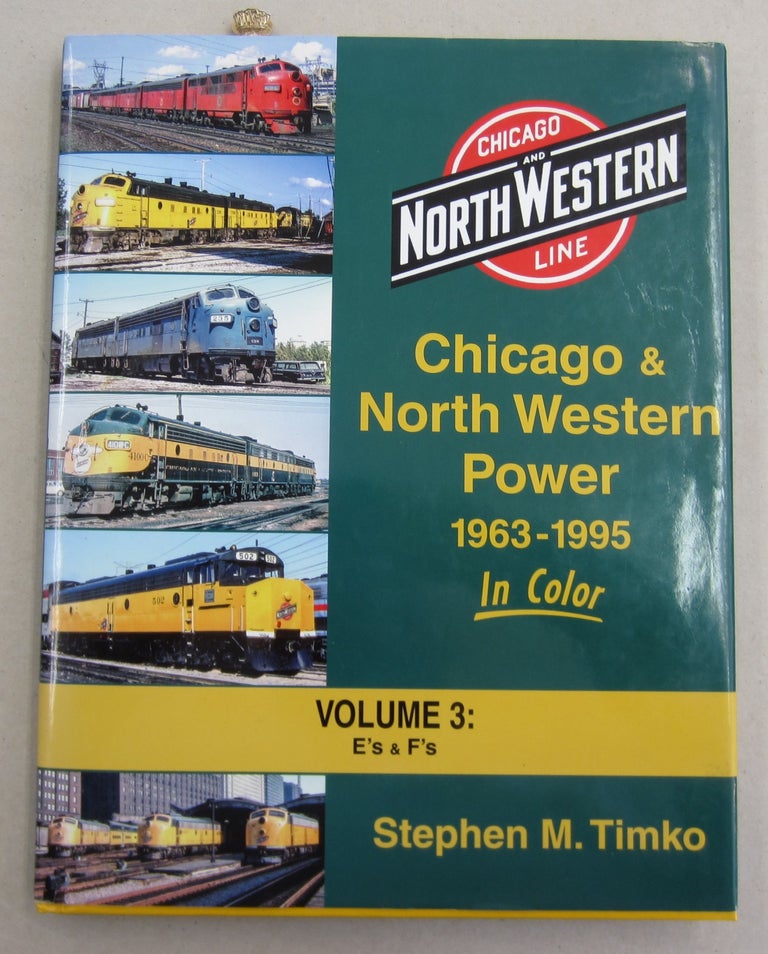Item #62025 Chicago & North Western Power 1963 - 1995 in Color Volume 3: E's & F's. Stephen M. Timko.
