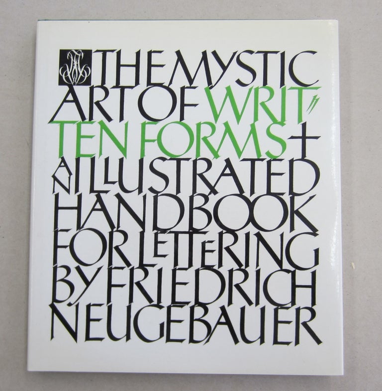 Item #62034 The Mystic Art of Written Forms: An Illustrated Handbook for Lettering. Friedrich Neugebauer.