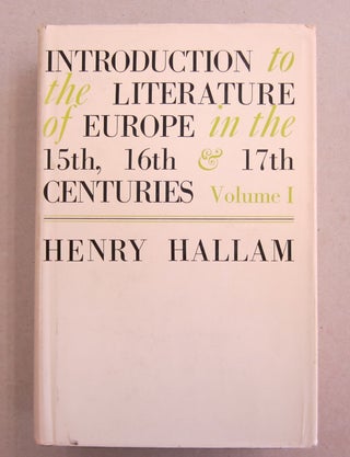 Item #62042 Introduction to the Literature of Europe in the 15th, 16th, and 17th Centuries. THREE...