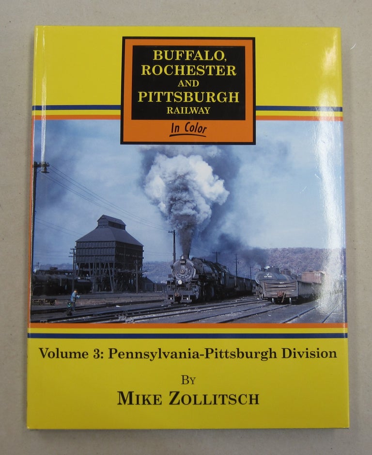 Item #62087 Buffalo, Rochester & Pittsburgh Railway In Color Volume 3: Pennsylvania-Pittsburgh Division. Mike Zollitsch.