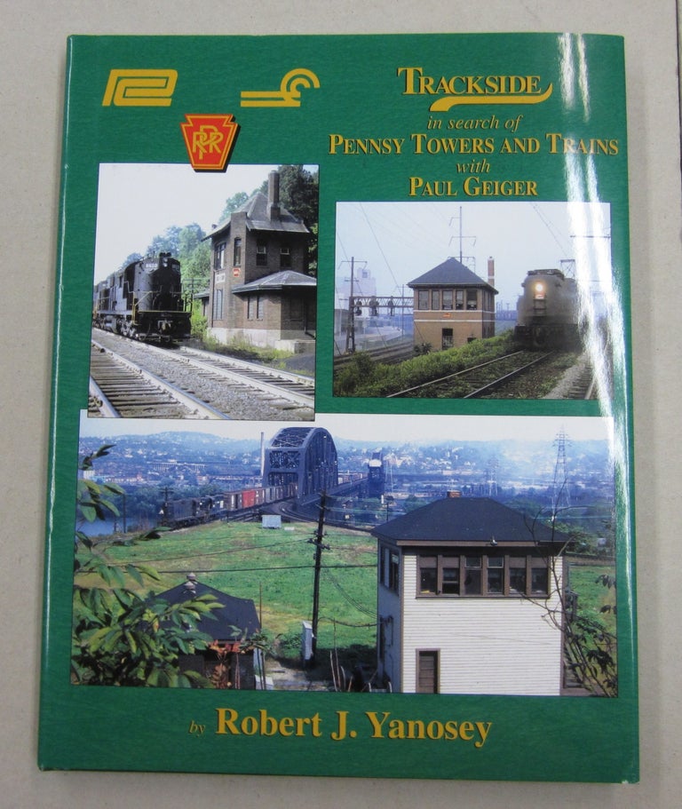 Item #62095 Trackside in Search of Pennsy Towers and Trains with Paul Geiger. Robert J. Yanosey.