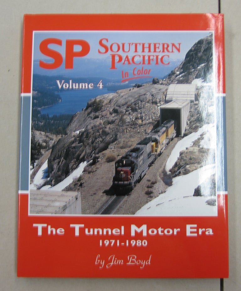 Item #62102 Southern Pacific In Color, Vol. 4: The Tunnel Motor Era, 1971-1980. Jim Boyd.