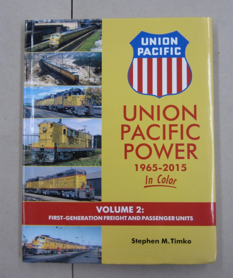 Item #62117 Union Pacific Power 1965-2015 in Color Volume 2: First-Generation Freight and Passenger Units. Stephen M. Timko.
