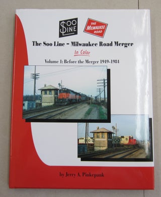 Item #62118 The Soo Line-Milwaukee Road Merger In Color Volume 1: Before the Merger 1949-1984....