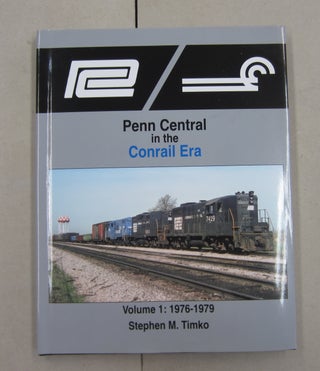 Item #62123 Penn Central in the Conrail Era Volume 1: 1976-1979. Stephen M. Timko