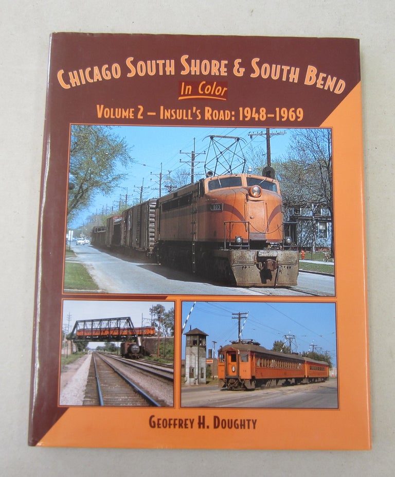 Item #62162 Chicago South Shore & South Bend in Color Volume 2 - Insull's Road: 1948-1969. Geoffrey H. Doughty.