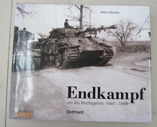 Item #62165 Endkampf um das Reichsgebiet 1944-1945; Ostfront. Axel Urbanke