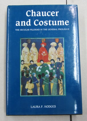 Item #62180 Chaucer and Costume : The Secular Pilgrims in the General Prologue. Laura F. Hodges