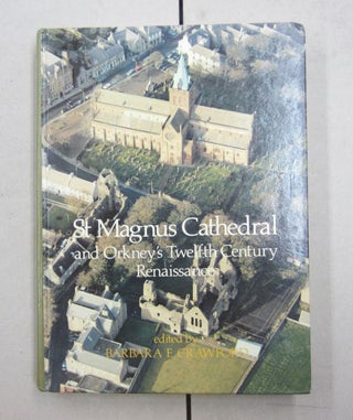 Item #62181 St Magnus Cathedral and Orkney's twelfth Century Renaissance. Barbara E. Crawford