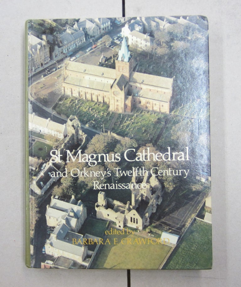 Item #62181 St Magnus Cathedral and Orkney's twelfth Century Renaissance. Barbara E. Crawford.