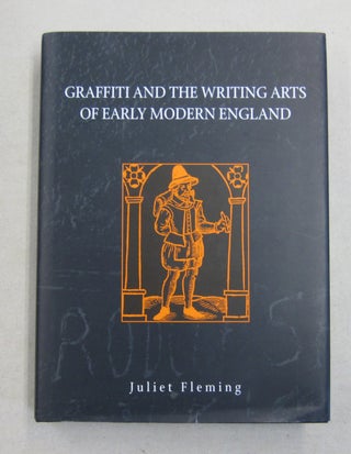Item #62238 GRAFFITI AND THE WRITING ARTS OF EARLY MODERN ENGLAND. Juliet FLEMING