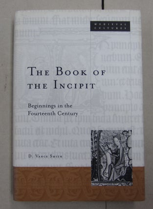 Item #62242 The Book of the Incipit: Beginnings in the Fourteenth Century. D. Vance Smith