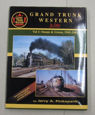 Item #62263 Grand Trunk Western in Color, Vol. 1: Steam & Green 1941-1961. Jerry A. Pinkepank