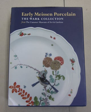 Item #62282 Early Meissen Porcelain: The Wark Collection from The Cummer Museum of Art & Gardens....