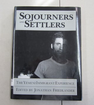 Item #62290 Sojourners and Settlers The Yemeni Immigrant Experience. Jonathan Friedlander, Ron...