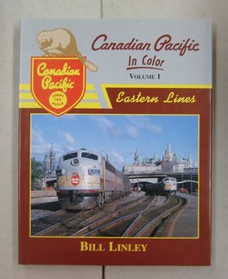 Item #62294 Canadian Pacific in Color Volume 1 Eastern Lines. Bill Linley