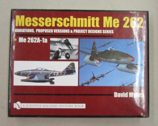 Item #62308 Messerschmitt Me 262: Variations, Proposed Versions & Project Designs Series, Design...