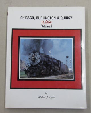 Item #62310 Chicago, Burlington & Quincy in Color Volume 1. Michael J. Spoor