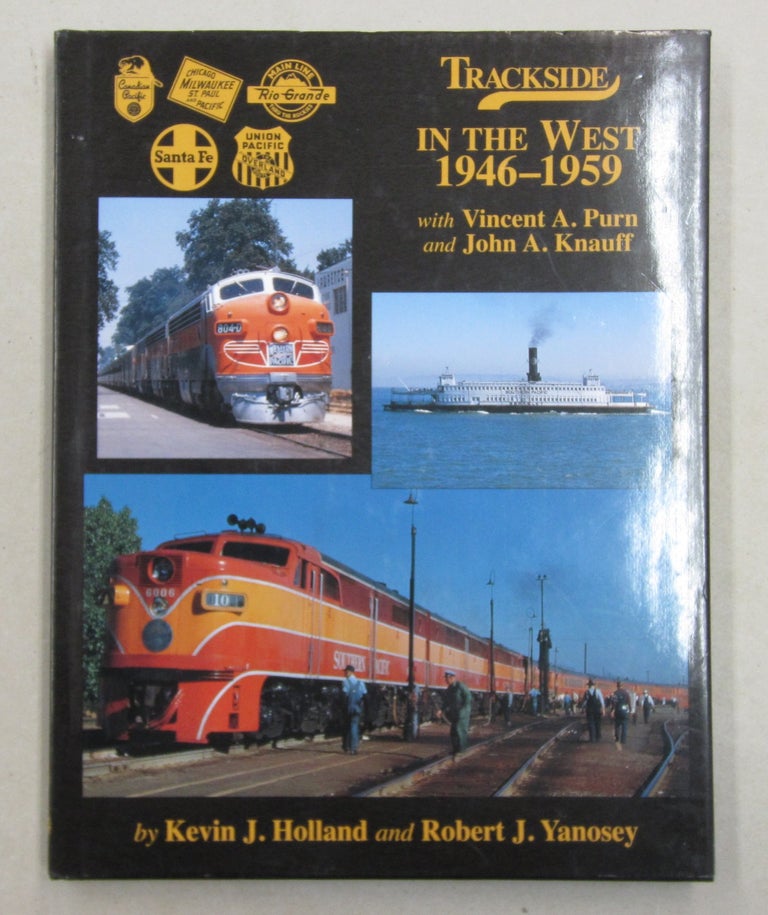 Item #62314 Trackside in the West 1946-1959 with Vincent A. Purn and John A. Knauff. Robert J. Yanosey Kevin J. Holland.