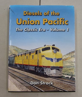 Item #62357 Diesels of the Union Pacific The Classic Era - Volume 1. Don Strack