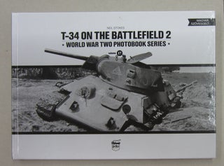 Item #62436 T-34 on the Battlefield 2; World War Two Photobook Series, Vol 17. Neil Stokes