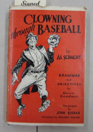 Item #62452 Clowning through Baseball. Murray Goodman Al Schacht