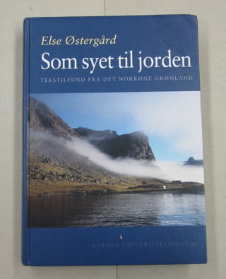 Item #62480 Som Syet Til Jorden: Tekstilfund Fra Det Norrone Gronland. Else Ostergard