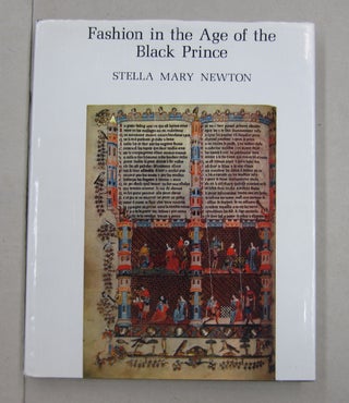 Item #62487 Fashion in the Age of the Black Prince. Stella Mary Newton