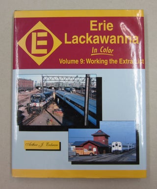 Item #62514 Erie LAckawanna in Color Volume 9: Working the Extra List. Arthur J. Erdman