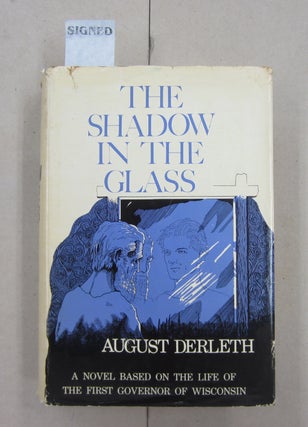 Item #62548 The Shadow in the Glass; A Novel Based on the Life of the First Governor of...