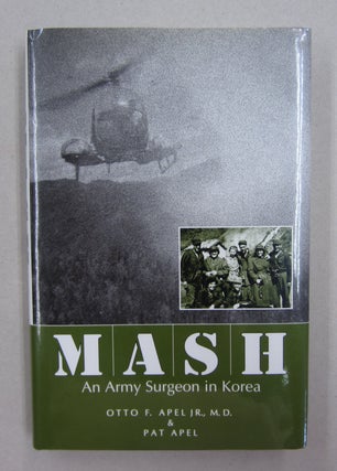 Item #62570 MASH An Army Surgeon in Korea. Pat Apel Otto F. Apel Jr