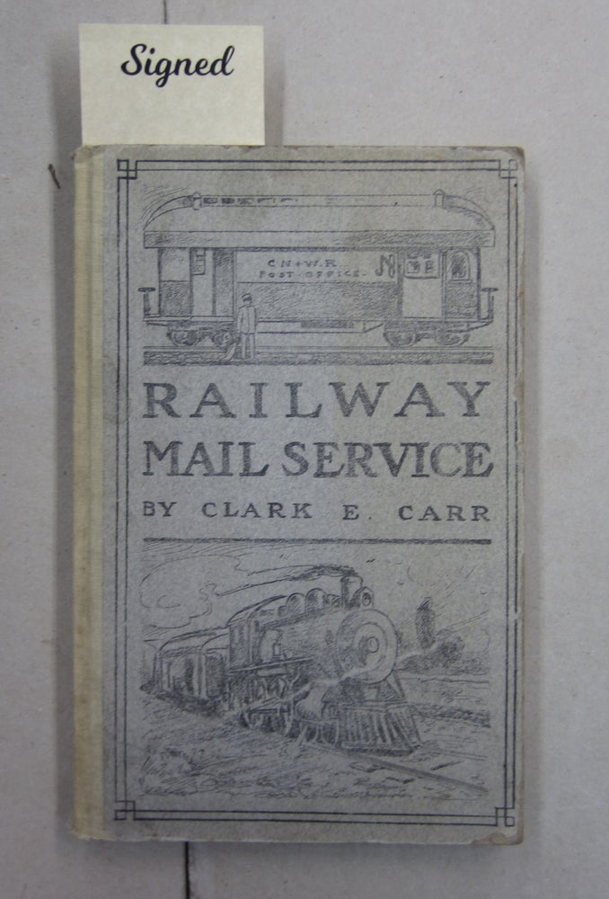 Item #62619 The Railway Mail Service: Its Origin and Development. Clark E. Carr.