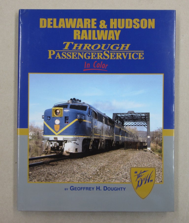Item #62629 Delaware & Hudson Railway Through Passenger Service in Color. Geoffrey H. Doughty.