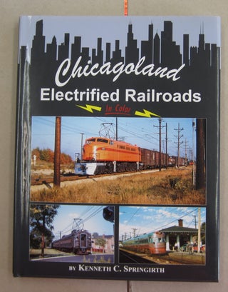 Item #62646 Chicagoland Electrified Railroads In Color. Kenneth Springirth