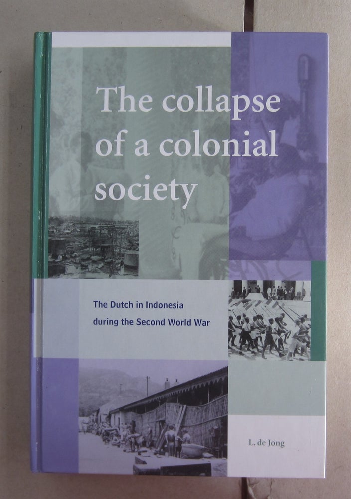 Item #62664 The Collapse of a Colonial Society: The Dutch in Indonesia During the Second World War. Jeroen Kemperman L. de Jong, introduction.