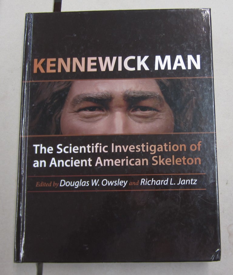 Item #62675 Kennewick Man; The Scientific Investigation of an Ancient American Skeleton. Douglas W. Owsley, Richard L. Jantz.