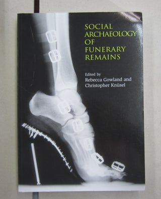 Item #62678 Social Archaeology of Funerary Remains. Rebecca Gowland, Christopher Knusel