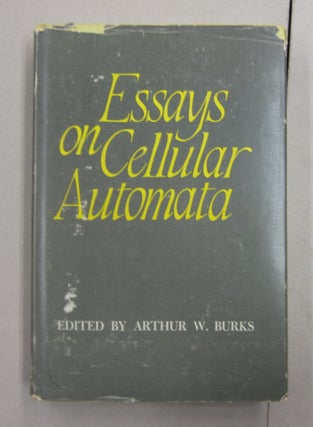 Item #62703 Essays on Celluar Automata. Arthur W. Burks